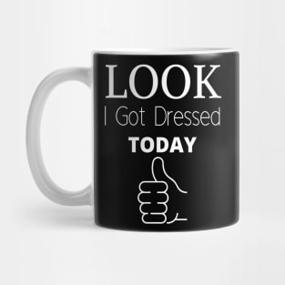 Look I got Dressed today Mug